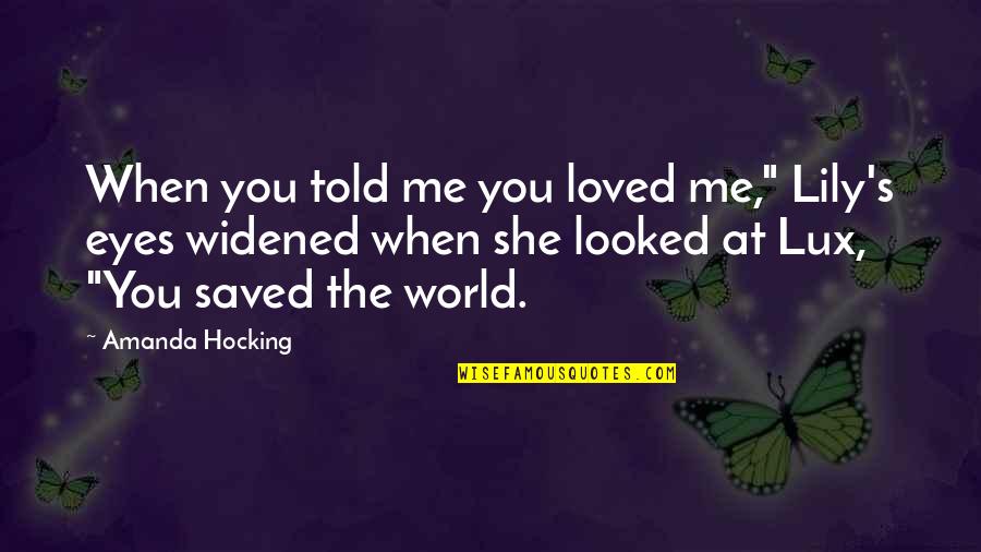 You Saved Me Love Quotes By Amanda Hocking: When you told me you loved me," Lily's