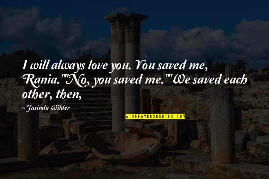 You Saved Me Love Quotes By Jasinda Wilder: I will always love you. You saved me,