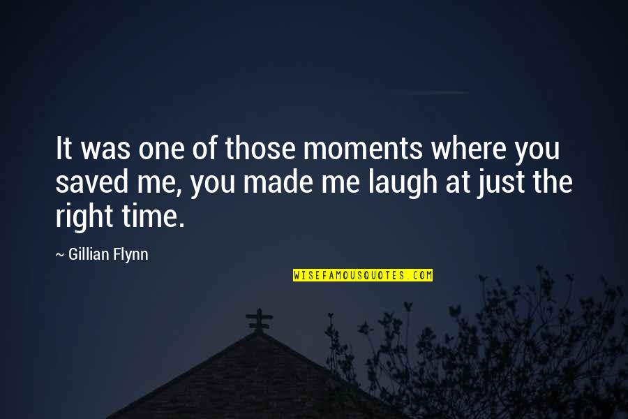 You Saved Me Quotes By Gillian Flynn: It was one of those moments where you