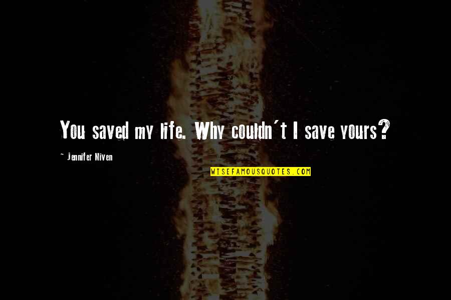 You Saved My Life Quotes By Jennifer Niven: You saved my life. Why couldn't I save