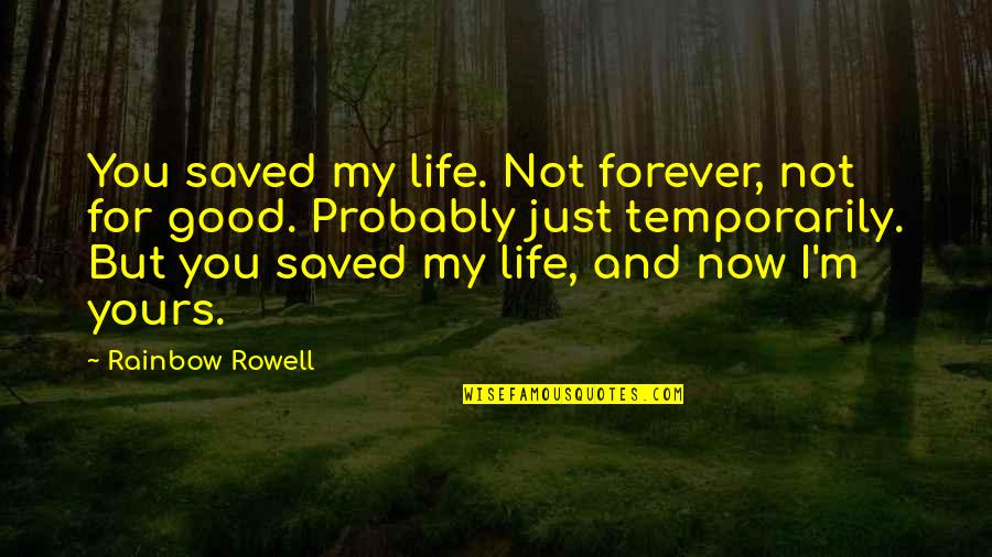 You Saved My Life Quotes By Rainbow Rowell: You saved my life. Not forever, not for