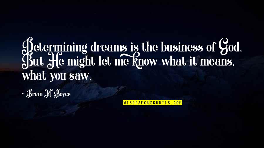 You Saw Me Quotes By Brian M. Boyce: Determining dreams is the business of God, But