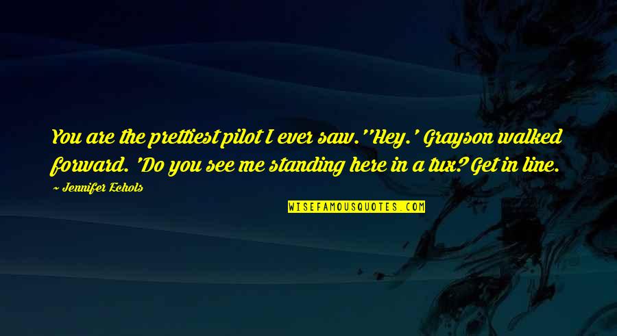 You Saw Me Quotes By Jennifer Echols: You are the prettiest pilot I ever saw.''Hey.'