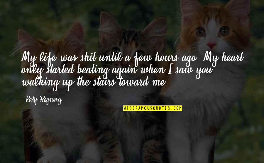 You Saw Me Quotes By Katy Regnery: My life was shit until a few hours