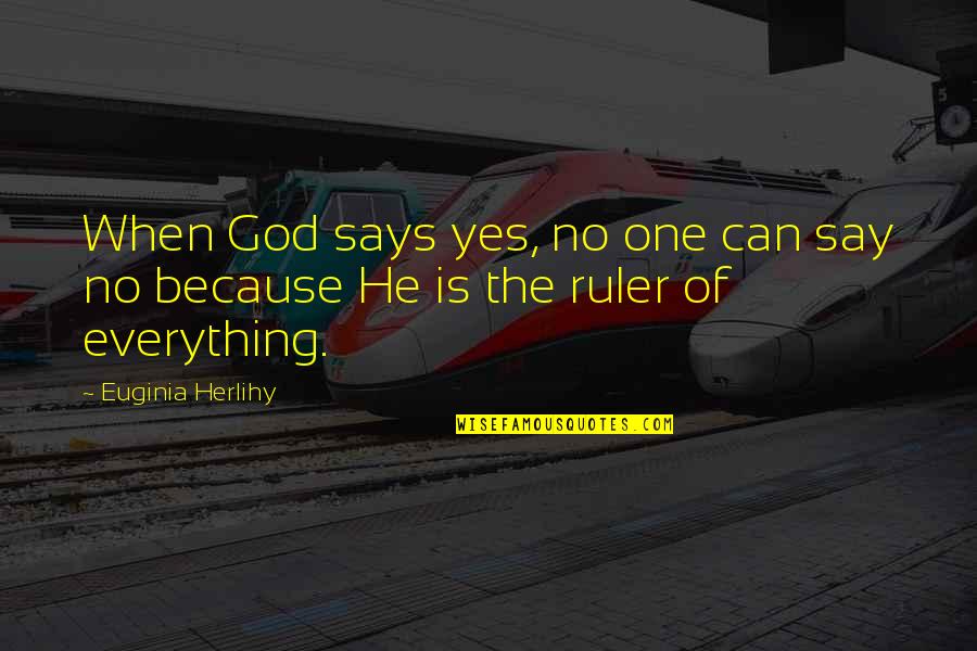 You Say God Says Quotes By Euginia Herlihy: When God says yes, no one can say