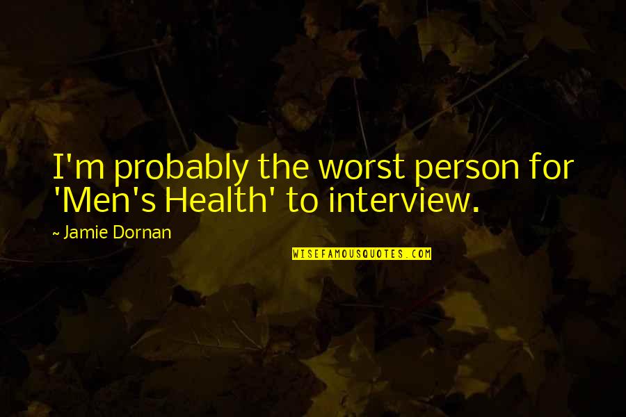 You Say He's Just A Friend Quotes By Jamie Dornan: I'm probably the worst person for 'Men's Health'