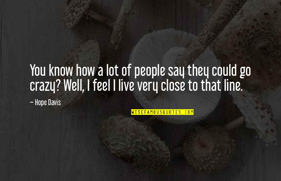 You Say I'm Crazy Quotes By Hope Davis: You know how a lot of people say