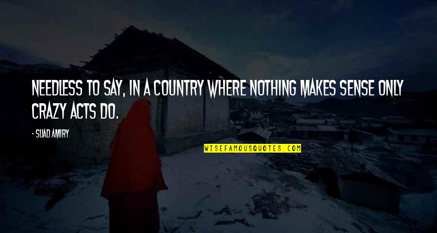 You Say I'm Crazy Quotes By Suad Amiry: Needless to say, in a country where nothing