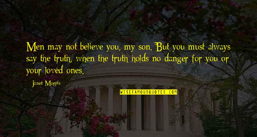 You Say No Quotes By Janet Morris: Men may not believe you, my son. But