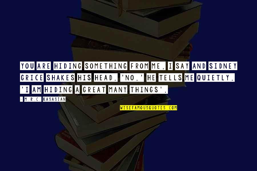 You Say No Quotes By M.R.C. Kasasian: You are hiding something from me, I say