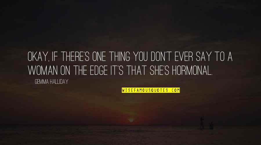 You Say One Thing Quotes By Gemma Halliday: Okay, if there's one thing you don't ever