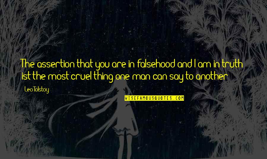 You Say One Thing Quotes By Leo Tolstoy: The assertion that you are in falsehood and