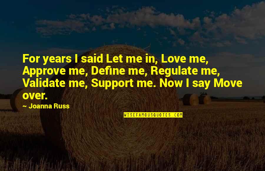 You Say You Love Me But Quotes By Joanna Russ: For years I said Let me in, Love