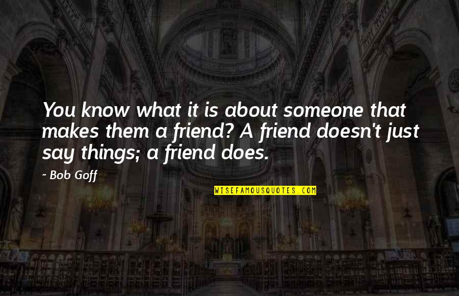 You Say You're A Friend Quotes By Bob Goff: You know what it is about someone that