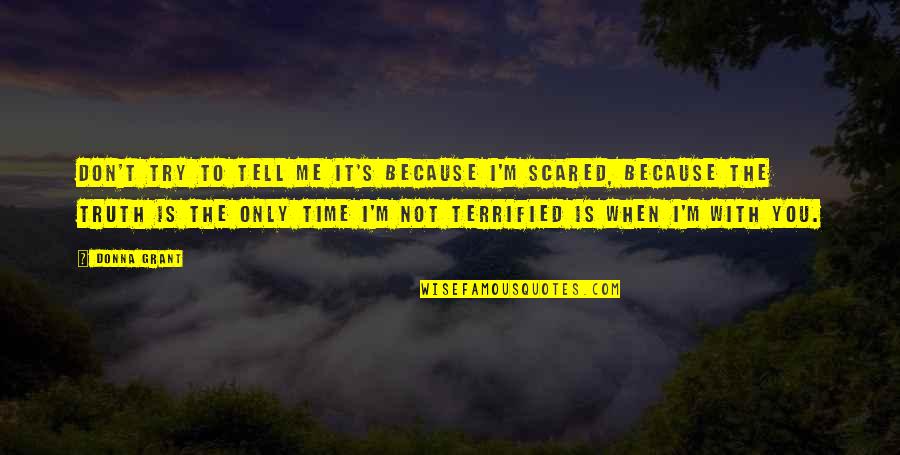 You Scared Me Quotes By Donna Grant: Don't try to tell me it's because I'm