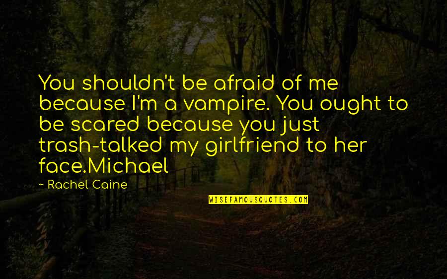 You Scared Me Quotes By Rachel Caine: You shouldn't be afraid of me because I'm