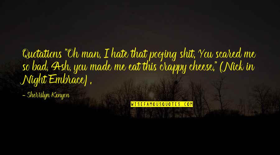 You Scared Me Quotes By Sherrilyn Kenyon: Quotations "Oh man, I hate that poofing shit.