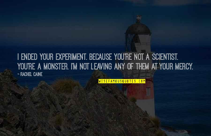 You Science Quotes By Rachel Caine: I ended your experiment. Because you're not a