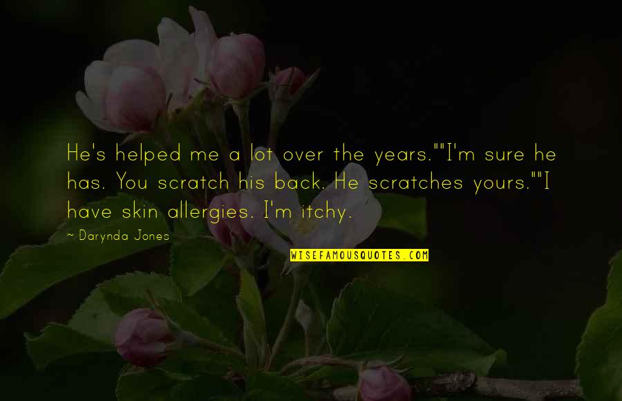 You Scratch My Back Quotes By Darynda Jones: He's helped me a lot over the years.""I'm