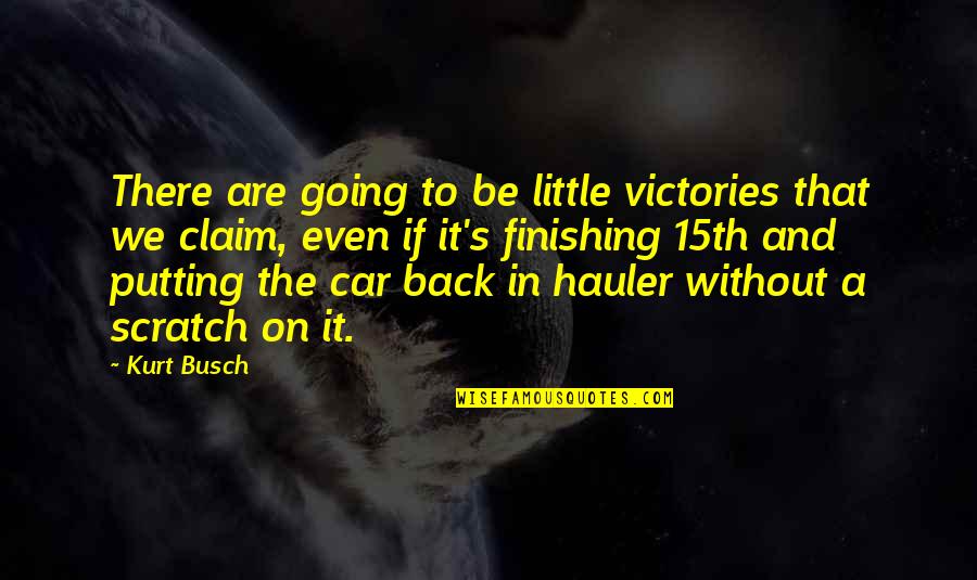 You Scratch My Back Quotes By Kurt Busch: There are going to be little victories that