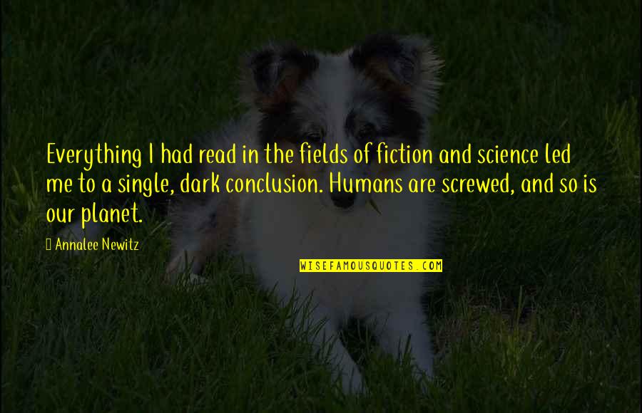 You Screwed Me Over Quotes By Annalee Newitz: Everything I had read in the fields of You Screwed Me Over Quotes By Annalee Newitz: Everything I had read in the fields of