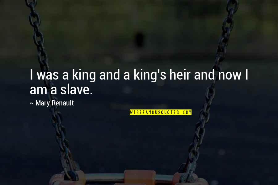 You Screwed Me Over Quotes By Mary Renault: I was a king and a king's heir You Screwed Me Over Quotes By Mary Renault: I was a king and a king's heir