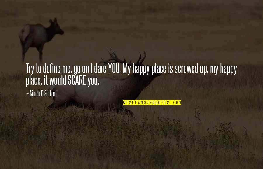 You Screwed Me Over Quotes By Nicole D'Settemi: Try to define me, go on I dare You Screwed Me Over Quotes By Nicole D'Settemi: Try to define me, go on I dare