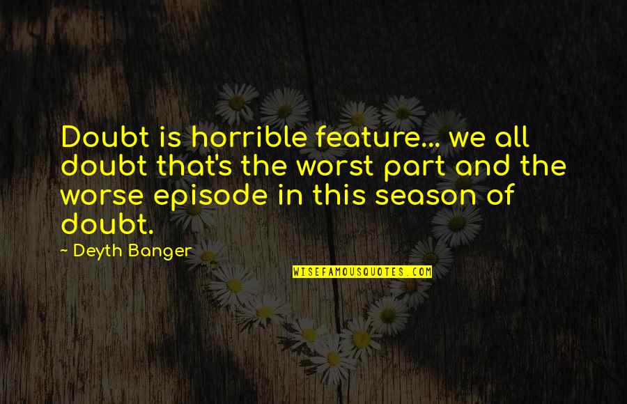 You Season 3 Episode 2 Quotes By Deyth Banger: Doubt is horrible feature... we all doubt that's