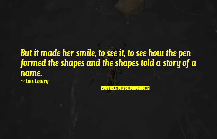 You See Her Smile Quotes By Lois Lowry: But it made her smile, to see it,