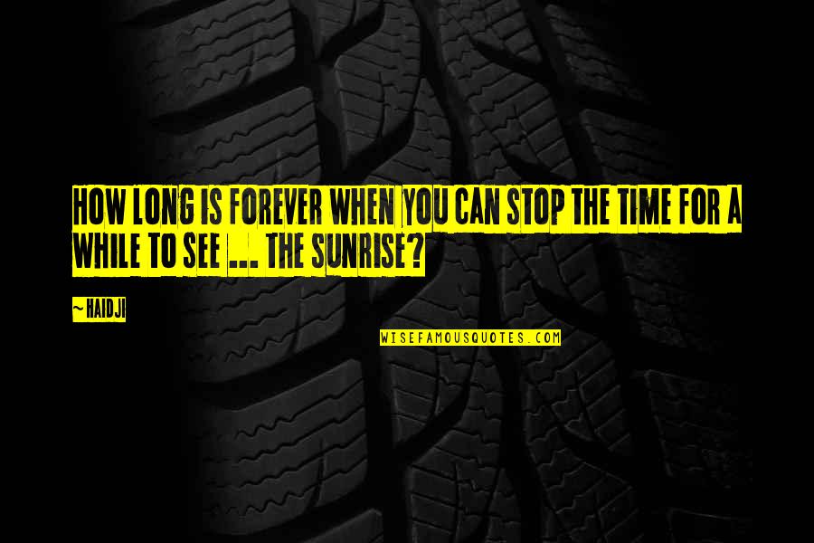You See Life Quotes By Haidji: How long is forever when you can stop