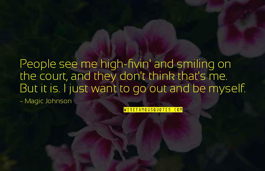 You See Me Smiling Quotes By Magic Johnson: People see me high-fivin' and smiling on the