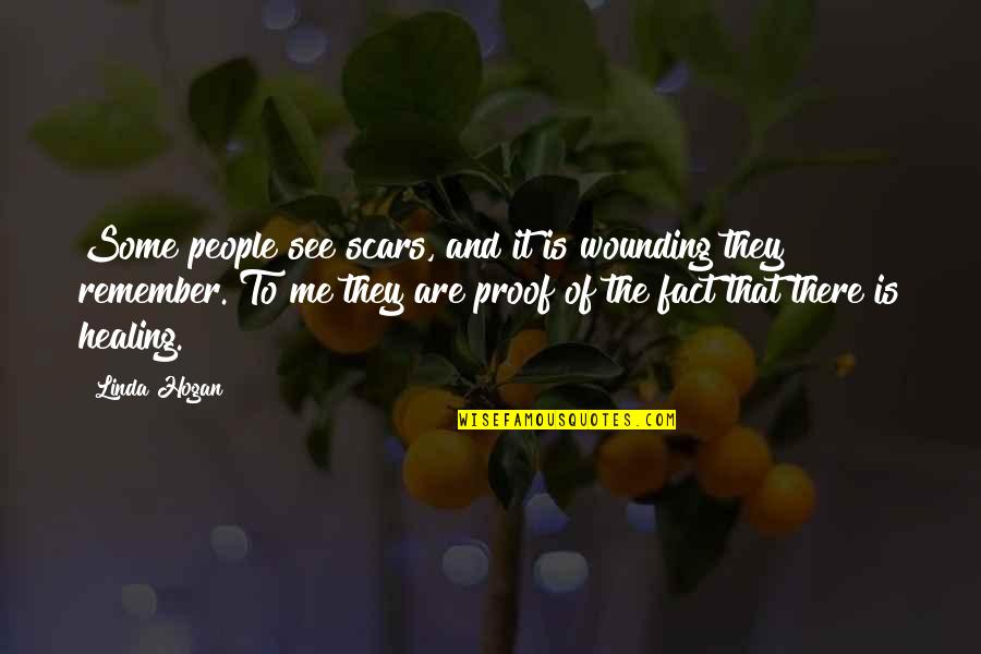 You See My Scars Quotes By Linda Hogan: Some people see scars, and it is wounding You See My Scars Quotes By Linda Hogan: Some people see scars, and it is wounding