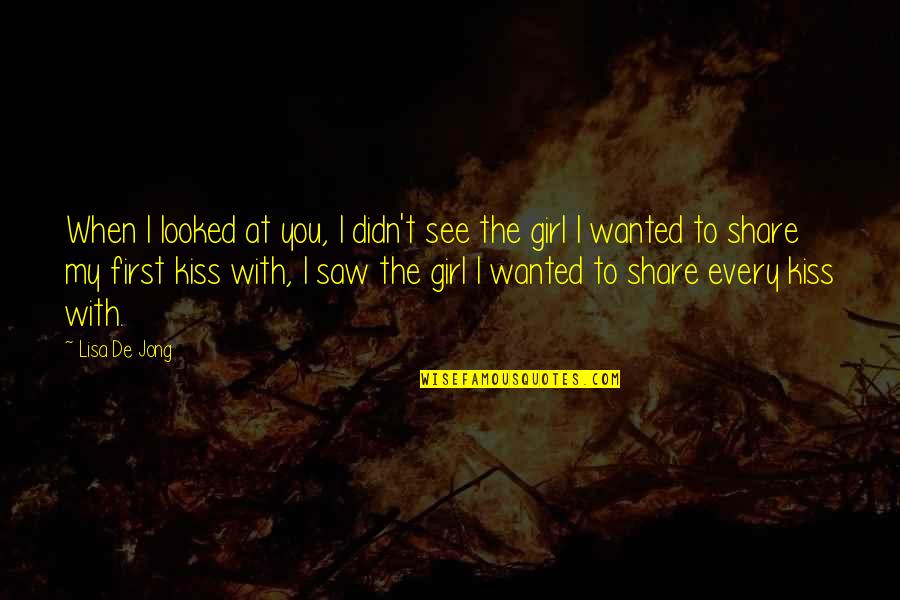 You See That Girl Over There Quotes By Lisa De Jong: When I looked at you, I didn't see