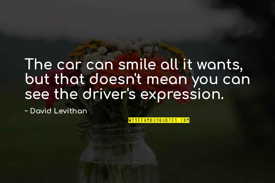 You See That Smile Quotes By David Levithan: The car can smile all it wants, but