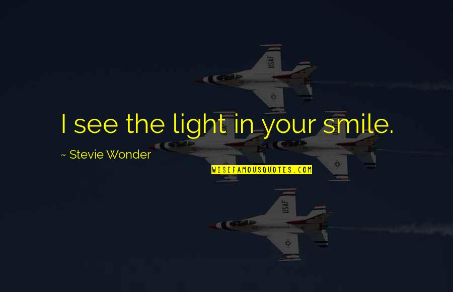 You See That Smile Quotes By Stevie Wonder: I see the light in your smile.