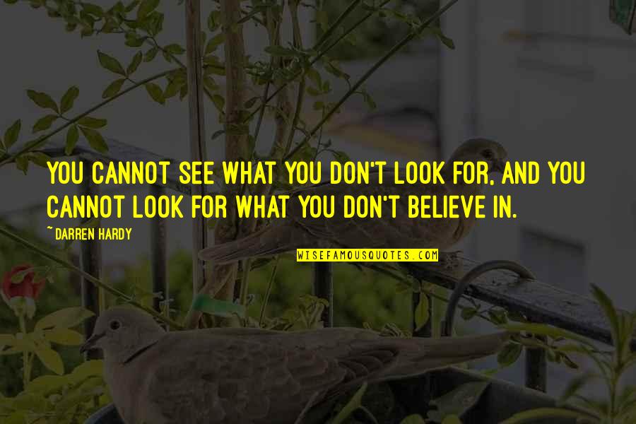 You See What You Look For Quotes By Darren Hardy: You cannot see what you don't look for,