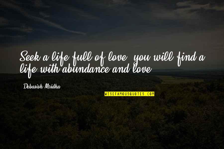 You Seek Happiness Quotes By Debasish Mridha: Seek a life full of love; you will