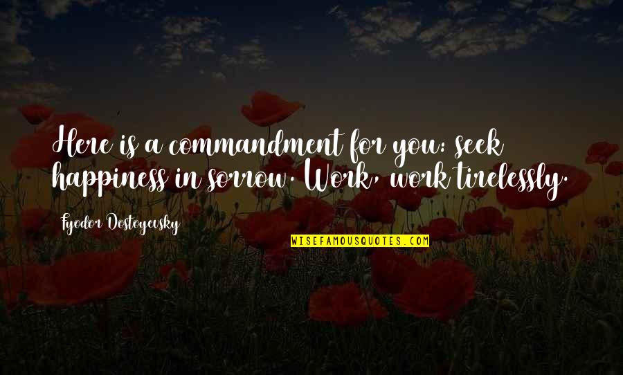 You Seek Happiness Quotes By Fyodor Dostoyevsky: Here is a commandment for you: seek happiness