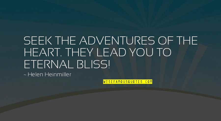 You Seek Happiness Quotes By Helen Heinmiller: SEEK THE ADVENTURES OF THE HEART. THEY LEAD