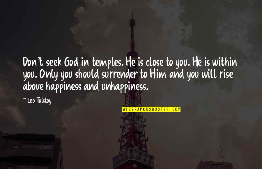 You Seek Happiness Quotes By Leo Tolstoy: Don't seek God in temples. He is close