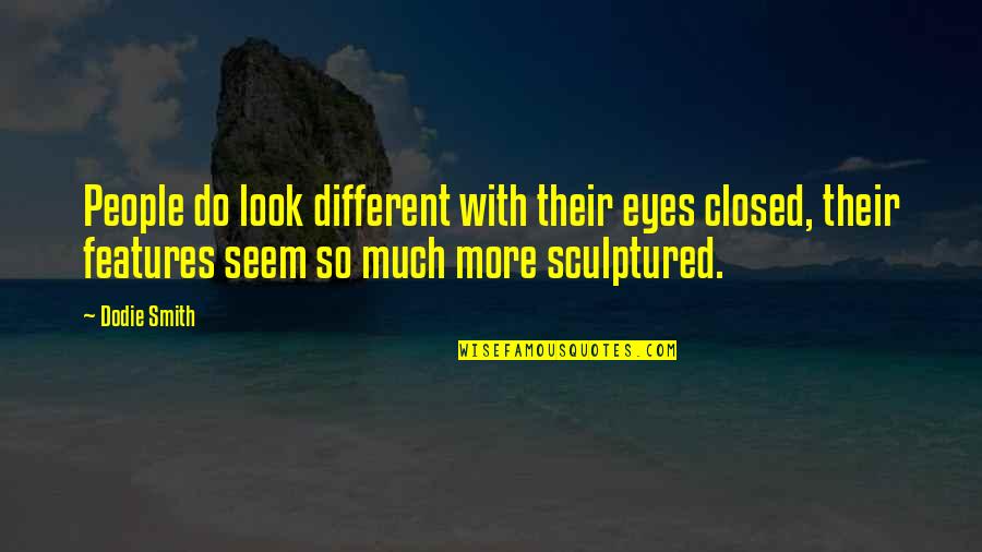 You Seem Different Quotes By Dodie Smith: People do look different with their eyes closed,