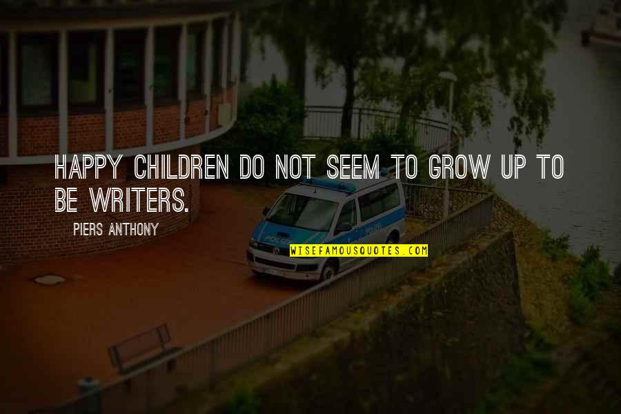 You Seem Happy Quotes By Piers Anthony: Happy children do not seem to grow up You Seem Happy Quotes By Piers Anthony: Happy children do not seem to grow up