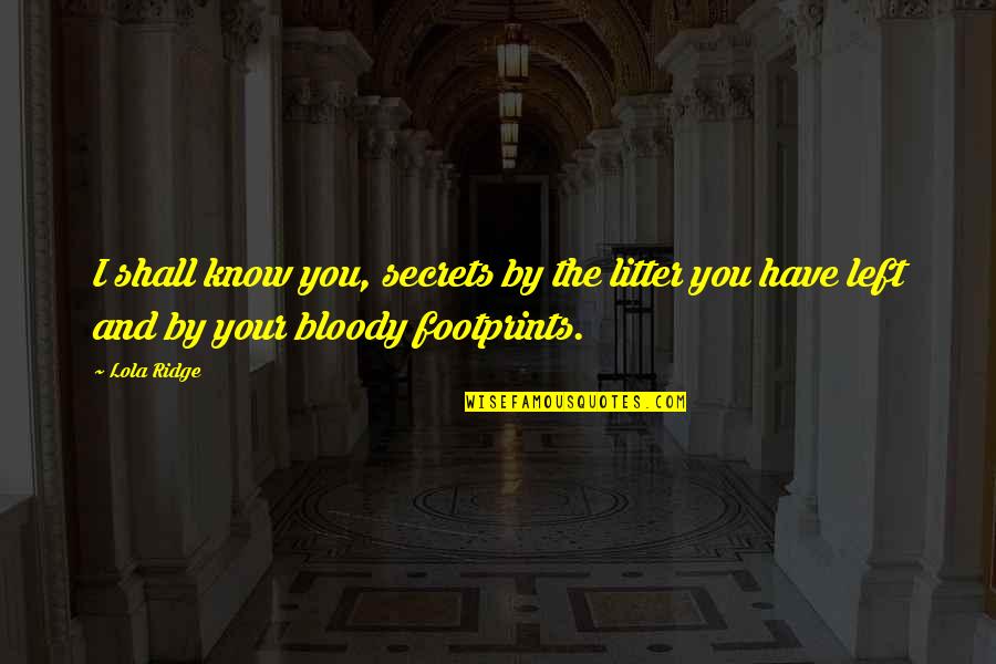 You Shall Quotes By Lola Ridge: I shall know you, secrets by the litter