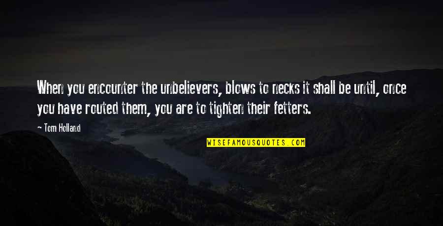 You Shall Quotes By Tom Holland: When you encounter the unbelievers, blows to necks You Shall Quotes By Tom Holland: When you encounter the unbelievers, blows to necks