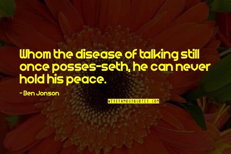 You Should Ashamed Yourself Quotes By Ben Jonson: Whom the disease of talking still once posses-seth,