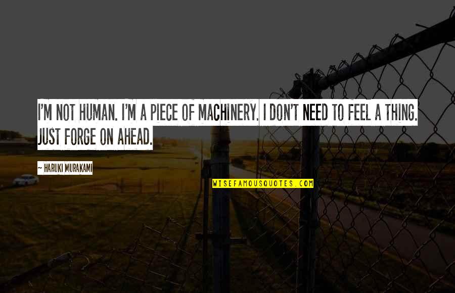 You Should Ashamed Yourself Quotes By Haruki Murakami: I'm not human. I'm a piece of machinery.