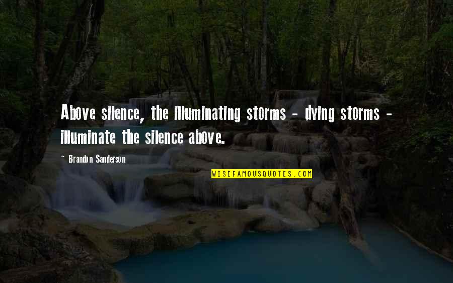 You Should Be Proud Of Me Quotes By Brandon Sanderson: Above silence, the illuminating storms - dying storms