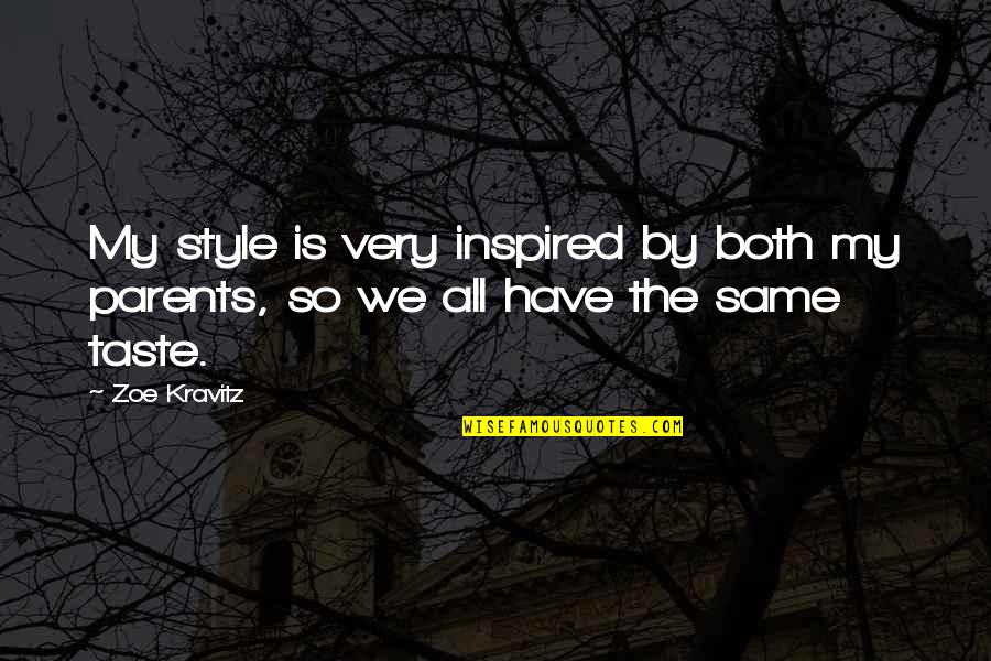 You Should Be Proud Of Me Quotes By Zoe Kravitz: My style is very inspired by both my