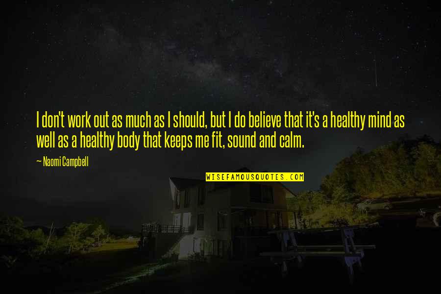 You Should Believe Me Quotes By Naomi Campbell: I don't work out as much as I You Should Believe Me Quotes By Naomi Campbell: I don't work out as much as I