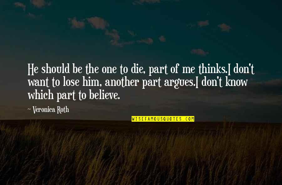 You Should Believe Me Quotes By Veronica Roth: He should be the one to die, part You Should Believe Me Quotes By Veronica Roth: He should be the one to die, part